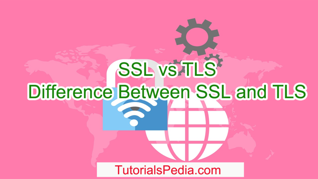 SSL vs TLS : Difference Between SSL and TLS