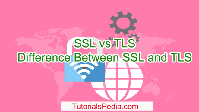 SSL Vs TLS: What Is The Difference Between SSL And TLS